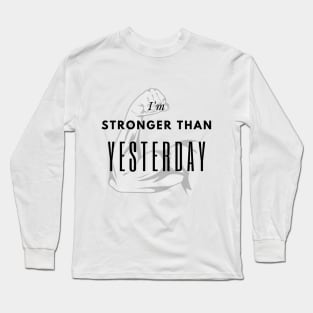 I'm Stronger then yesterday Long Sleeve T-Shirt